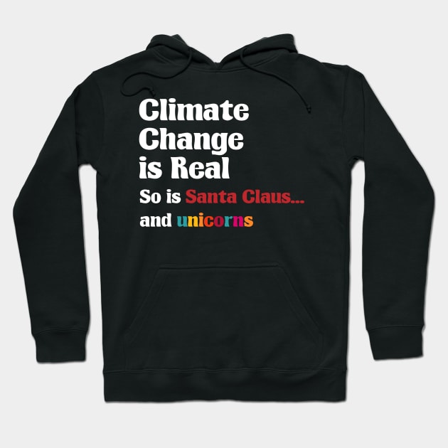 Climate Change is real So is Santa Claus and unicorns Hoodie by A Comic Wizard